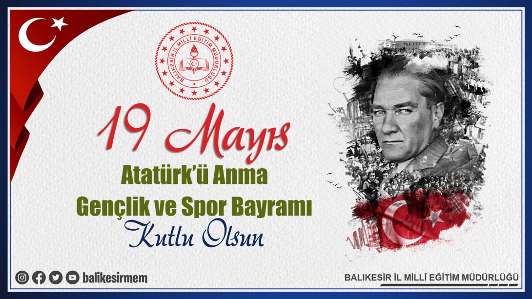 İl Millî Eğitim Müdürümüz Ali TATLI' nın  ''19 Mayıs Atatürk'ü Anma, Gençlik ve Spor Bayramı'' Kutlama Mesajı
